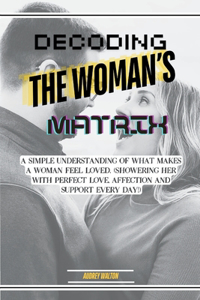 Decoding The Woman's Love Matrix