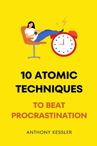 10 Atomic Techniques To Beat Procrastination