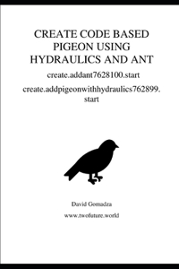 CREATE CODE BASED PIGEON USING HYDRAULICS AND ANT create.addant7628100.start