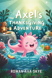Axel the Axolotl's Thanksgiving Adventure