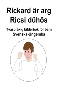 Svenska-Ungerska Rickard är arg / Ricsi dühös Tvåspråkig bilderbok för barn