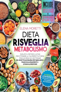 Dieta Risveglia Metabolismo: Svelato il metodo a 4 Fasi per Ottenere la Tua Perfetta Forma Fisica in Meno di 5 Settimane! 90+ Ricette Accelera Metabolismo + Piani di Allenamento