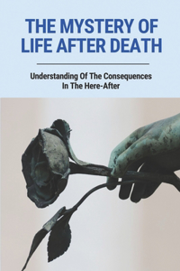 The Mystery Of Life After Death