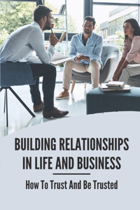 Building Relationships In Life And Business