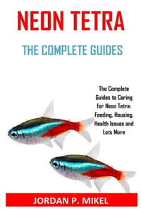 Neon Tetra the Complete Guides