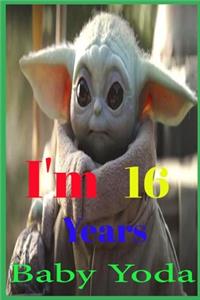 I'm 16 Years Baby Yoda