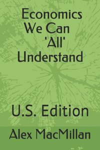 Economics We Can 'All' Understand: U.S. Edition