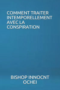 Comment Traiter Intemporellement Avec La Conspiration