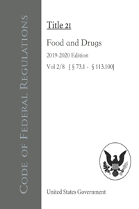 Code of Federal Regulations Title 21 Food and Drugs 2019-2020 Edition Vol 2/8 [§73.1 - §113.100]