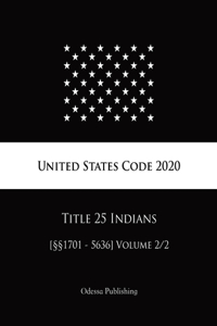 United States Code 2020 Title 25 Indians [§§1701 - 5636] Volume 2/2