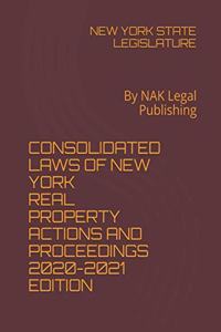 Consolidated Laws of New York Real Property Actions and Proceedings 2020-2021 Edition