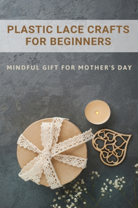 Plastic Lace Crafts For Beginners