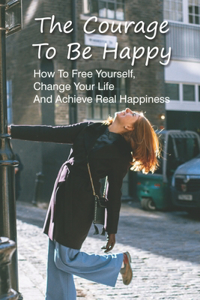 The Courage To Be Happy