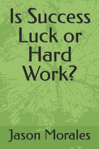 Is Success Luck or Hard Work?