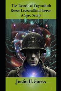 Tunnels of Yog-sothoth: Queer Lovecraftian Horror: A Spec Script