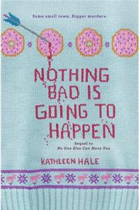 Nothing Bad Is Going to Happen