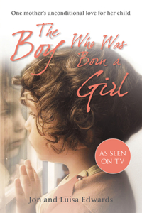 Boy Who Was Born a Girl: One Mother's Unconditional Love for Her Child