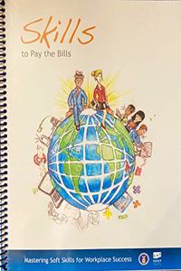 Skills to Pay the Bills: Mastering Soft Skills for Workplace Success: Mastering Soft Skills for Workplace Success