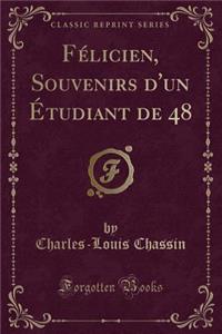 Fï¿½licien, Souvenirs D'Un ï¿½Tudiant de 48 (Classic Reprint)