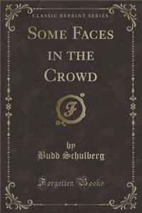 Some Faces in the Crowd (Classic Reprint)