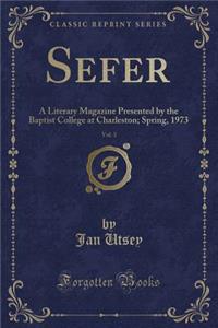 Sefer, Vol. 3: A Literary Magazine Presented by the Baptist College at Charleston; Spring, 1973 (Classic Reprint)