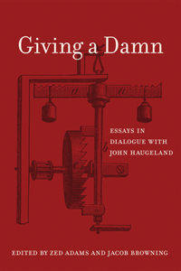 Giving a Damn: Essays in Dialogue With John Haugeland