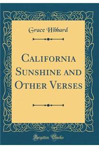 California Sunshine and Other Verses (Classic Reprint)