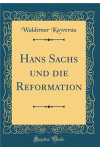 Hans Sachs und die Reformation (Classic Reprint)