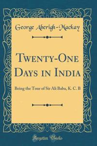 Twenty-One Days in India: Being the Tour of Sir Ali Baba, K. C. B (Classic Reprint)