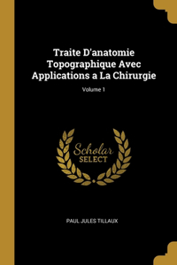 Traite D'anatomie Topographique Avec Applications a La Chirurgie; Volume 1