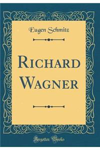 Richard Wagner (Classic Reprint)