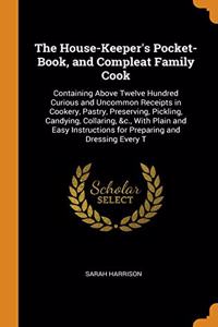 The House-Keeper's Pocket-Book, and Compleat Family Cook