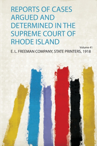 Reports of Cases Argued and Determined in the Supreme Court of Rhode Island Volume 41