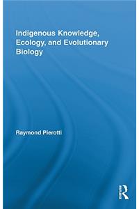 Indigenous Knowledge, Ecology, and Evolutionary Biology