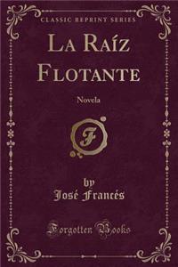 La Raiz Flotante: Novela (Classic Reprint)