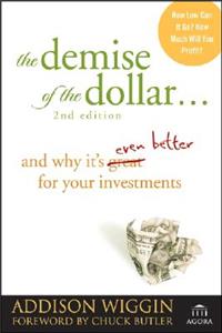 The Demise of the Dollar...: And Why It's Even Better for Your Investments