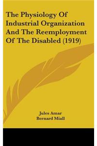 Physiology Of Industrial Organization And The Reemployment Of The Disabled (1919)