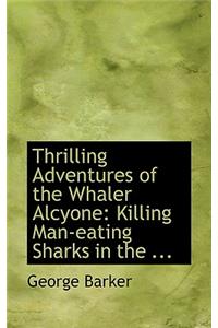 Thrilling Adventures of the Whaler Alcyone: Killing Man-Eating Sharks