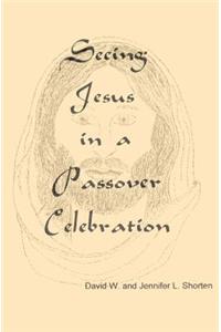 Seeing Jesus in a Passover Celebration