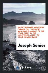 Smithy Rhymes and Stithy Chimes, Or, the Short and Simple Annals of the Poor