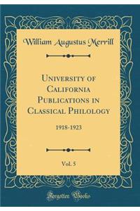 University of California Publications in Classical Philology, Vol. 5: 1918-1923 (Classic Reprint)