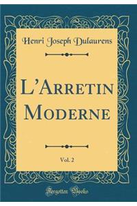 L'Arretin Moderne, Vol. 2 (Classic Reprint)