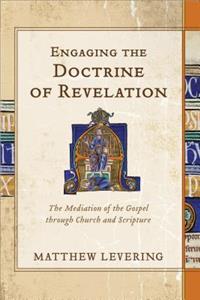 Engaging the Doctrine of Revelation – The Mediation of the Gospel through Church and Scripture