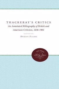 Thackeray's Critics: An Annotated Bibliography of British and American Criticism, 1836-1901