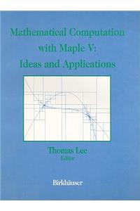 Mathematical Computation with Maple V: Ideas and Applications