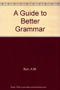 A Guide to Better Grammar