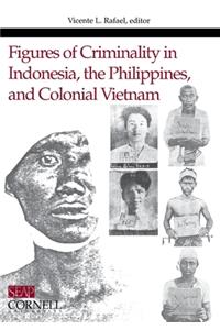 Figures of Criminality in Indonesia, the Philippines, and Colonial Vietnam