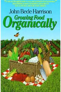 Growing Food Organically: The Key to Healthy Soil for Pest-Free Gardening and Farming: The Key to Healthy Soil for Pest-Free Gardening and Farming