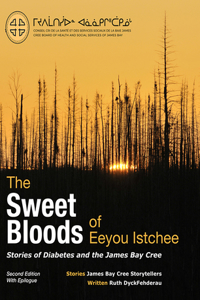 Sweet Bloods of Eeyou Istchee: Stories of the James Bay Cree: Second Edition