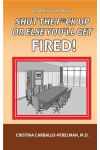 Shut the F*ck Up or Else You'll Get Fired